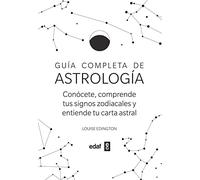 Guia Completa de Astrologia: Conocete, Comprende Tus Signos Zodiacales Y Entiende Tu Carta Astral
