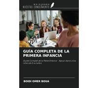 GUÍA COMPLETA DE LA PRIMERA INFANCIA: Guide Complet de la Petite Enfance - Apoyo diario a los niños de 0 a 6 años