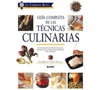 Guía Completa de Las Técnicas Culinarias: Con Más de 200 Recetas de la Escuela de Cocina Más Famosa del Mundo