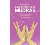 Guía completa de mudras: Equilibrio, sanación y manifestación en tus manos