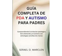 Guía completa de PDA y autismo para padres: Comprendiendo la evitación patológica de la demanda y el autismo con estrategias sencillas de crianza