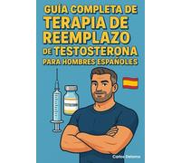 Guía Completa de Terapia de Reemplazo de Testosterona para Hombres Españoles