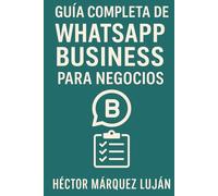 Guía Completa de WhatsApp Business para Negocios: Configura, Automatiza y Convierte más Clientes Paso a Paso