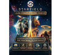 GUÍA COMPLETA DEL JUEGO STARFIELD: Un complemento definitivo para la experiencia original y la actualización de abril de 2026 en todas las ... optimizadas y secretos ocultos.