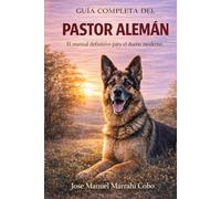 Guía Completa del Pastor Alemán: El manual definitivo para el dueño moderno