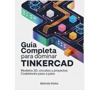 Guía Completa para Dominar Tinkercad: Modelos 3D, circuitos y proyectos CodeBlocks paso a paso