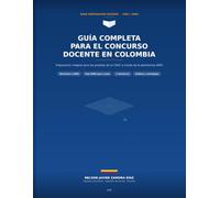 Guía Completa para el Concurso Docente en Colombia Preparación integral para las pruebas de la CNSC a través de la plataforma SIMO: Preparacion para ... docente en Colombia (Maestros de Colombia)
