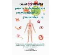 Guía completa para la suplementación con vitaminas y minerales: su función en el deporte, embarazo, infecciones, cáncer y en diferentes estados de salud