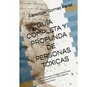 GUÍA COMPLETA Y PROFUNDA PERSONAS TÓXICAS: Análisis Psicológico, Dinámicas Relacionales Mecanismos de Control y Estrategias de Protección Emocional: 3 (Neuromentes)