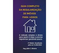 Guia Completo da Regularização de Imóveis para leigos: O método simples e direto para quem é leigo e precisa regularizar gastando pouco.