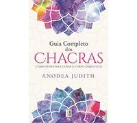 Guia Completo dos Chacras Como despertar e curar o corpo energético (Livro de Bolso)