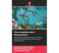 Guia completo sobre Neutracutical: Uma exploração abrangente da forma como os compostos bioactivos dos alimentos estão a revolucionar a saúde, colmatando a lacuna