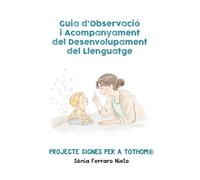 Guia d’observació i acompanyament del desenvolupament del llenguatge: Claus per comprendre, acompanyar i afavorir la comunicació des dels primers mesos.