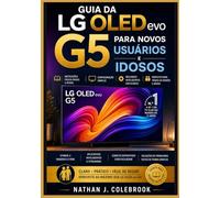 Guia da LG OLED evo G5 para novos usuários e idosos: Configuração, recursos do webOS, ajustes de imagem e som e orientações práticas para o uso diário