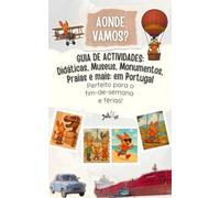 Guia de actividades: Didáticas, Museus, Monumentos, Praias e mais: em Portugal: Perfeito para o fim-de-semana e férias!
