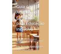 Guia de Adaptação Curricular para Educação Inclusiva: Estratégias práticas para garantir aprendizagem de qualidade para todos os estudantes”