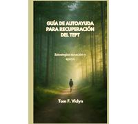 GUÍA DE AUTOAYUDA PARA RECUPERACIÓN DEL TEPT: Estrategias sanación y apoyo