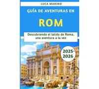 Guía de aventuras en roma 2025-2026: Descubriendo el latido de Roma, una aventura a la vez