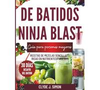 Guía de batidos Ninja Blast para personas mayores: Recetas de mezclas sencillas y ricas en nutrientes para dos