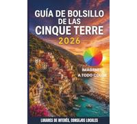 GUÍA DE BOLSILLO DE LAS CINQUE TERRE 2026: Senderos ocultos y la magia secreta de la costa