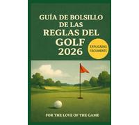 GUÍA DE BOLSILLO DE LAS REGLAS DEL GOLF 2026: Explicadas Fácilmente (For The Love Of The Game)