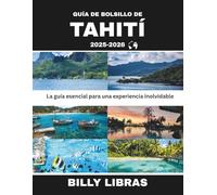 GUÍA DE BOLSILLO DE TAHITÍ 2025-2026: La guía esencial para una experiencia inolvidable