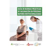 Guía de buenas prácticas de vacunación en personas mayores institucionalizadas: 1 (Vacunología)
