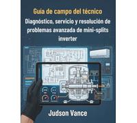 Guía de campo del técnico diagnóstico, servicio y resolución de problemas avanzada de mini-splits inverter