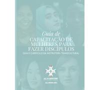 GUIA DE CAPACITAÇÃO DE MULHERES PARA FAZER DISCÍPULOS (Women's Disciple-Making Training Workshop Portuguese Edition)