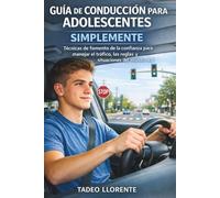 GUÍA DE CONDUCCIÓN PARA ADOLESCENTES SIMPLEMENTE: Técnicas de fomento de la confianza para manejar el tráfico, las reglas y situaciones del mundo real