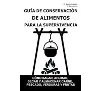 Guía de Conservación de Alimentos para la Supervivencia.: Cómo salar, ahumar, secar y almacenar carne, pescado, verduras y frutas. ([ES] Manual de Supervivencia Real)