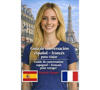 Guía de conversación español - francés para viajar - Guide de conversation espagnol - français pour voyager