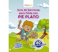 Guía de Ejercicios para Niños con Pie Plano: Fortalece el arco plantar con juegos y retos divertidos: Programa completo con actividades, seguimiento y consejos para padres