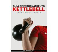 GUÍA DE ENTRENAMIENTO KETTLEBELL PARA PRINCIPIANTES