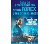 Guia de entrenamiento sobre FOREX para principiantes : Tu camino para convertirte en un Day Trader