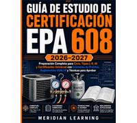 GUÍA DE ESTUDIO DE CERTIFICACIÓN EPA 608 2026-2027: Preparación Completa para Core, Tipos I, II, III y Certificación Universal con Exámenes de ... (Serie de Certificación Profesional en HVAC)