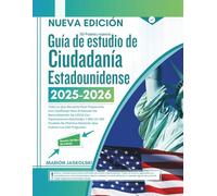 Guía de estudio de Ciudadanía Estadounidense 2025-2026: Todo Lo Que Necesita Para Prepararse Con Confianza Para El Examen De Naturalización De USCIS ... Realistas Que Cubren Las 100 Preguntas