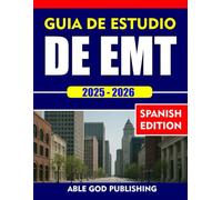 GUÍA DE ESTUDIO DE EMT 2025-2026: Una guía completa para aprobar la capacitación y certificación EMT con 2 preguntas de práctica COMPLETAS y explicaciones detalladas de las respuestas.