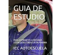 GUIA DE ESTUDIO: PARA ASPIRANTES A OBTENER LICENCIA DE CONDUCIR EN PANAMA
