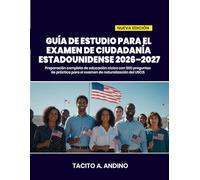 GUÍA DE ESTUDIO PARA EL EXAMEN DE CIUDADANÍA ESTADOUNIDENSE 2026-2027: Preparación completa de educación cívica con 500 preguntas de práctica para el examen de naturalización del USCIS