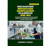 GUÍA DE ESTUDIO SERVSAFE PARA MANIPULADORES DE ALIMENTOS 2026-2027: Preparación completa para el examen con 500 preguntas de práctica para la certificación en servicios de alimentación