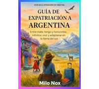 Guía de Expatriación a Argentina: Entre mate, tango y horizontes infinitos: vivir y adaptarse en la tierra del sur (Vivir en el extranjero by Obscyra)