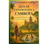 Guía de Expatriación a Camboya: Claves para entender y vivir en el país de los templos y las contradicciones (Vivir en el extranjero by Obscyra)