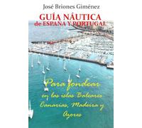GUIA DE FONDEOS Y PUERTOS EN ESPAÑA Y PORTUGAL (islas): Tomo 2 Archipiélagos: Baleares, Canarias, Madeira, Azores