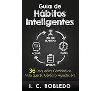 Guía de Hábitos Inteligentes: 36 Pequeños Cambios de Vida que su Cerebro Agradecerá