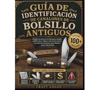 GUÍA DE IDENTIFICACIÓN DE CANALONES DE BOLSILLO ANTIGUOS: Identifica las marcas de los fabricantes, descubre cuchillos raros y valiosos y evita ... a paso a diseños y piezas reales de hojas