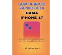GUÍA DE INICIO RÁPIDO DE LA GAMA IPHONE 17: Entiende las Diferencias. Desbloquea el Mejor Valor. Compra Sin Remordimientos