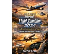 Guía de juego de MicroSoft Flight Simulator 2024: Construye tu legado en las nubes Licencias, helicópteros, jets y más allá Se centra en la ... hasta fuselajes anchos- y el logro personal.