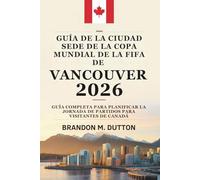 GUÍA DE LA CIUDAD SEDE DE LA COPA MUNDIAL DE LA FIFA DE VANCOUVER 2026: Guía completa para planificar la jornada de partidos para visitantes de Canadá