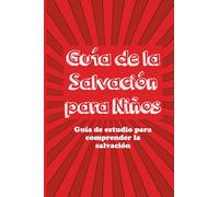 Guía de la Salvación para Niños: Guía de estudio para comprender la salvación (A Kid's Guide to Christianity Series)